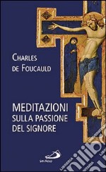 Meditazioni sulla passione del Signore libro