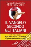 Il Vangelo secondo gli italiani. Fede, potere, sesso. Quello che diciamo di credere e quello che invece crediamo. Vol. 1 libro