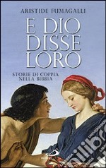 E dio disse loro. Storie di coppia nella Bibbia libro