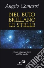 Nel buio brillano le stelle. Storie di conversioni del XX secolo libro