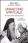 Umanesimo spirituale. Dialoghi tra Oriente e Occidente libro