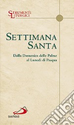 Settimana santa. Dalla domenica delle Palme al lunedì di Pasqua