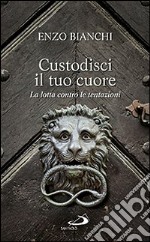 Custodisci il tuo cuore. La lotta contro le tentazioni