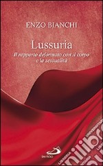 Lussuria. Il rapporto deformato con il corpo e la sessualità libro