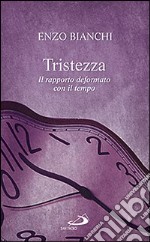 Tristezza. Il rapporto deformato con il tempo libro