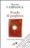 Scuola di preghiera. L'esperienza della liturgia libro