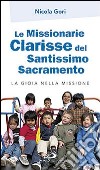 Le missionarie clarisse del Santissimo Sacramento. La gioia nella missione libro di Gori Nicola