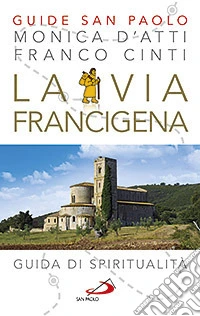 La via Francigena. Guida di spiritualità libro