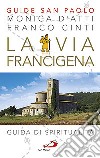 La via Francigena. Guida di spiritualità libro