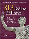 313: l'editto di Milano. Da Costantino ad Ambrogio. Un cammino di fede e libertà libro