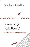Genealogia della libertà. Un itinerario tra flosofa e teologia libro