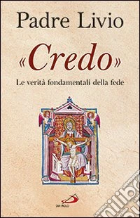 «Credo». Le verità fondamentali della fede libro
