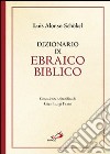 Dizionario di ebraico biblico libro di Schökel Luis Alonso