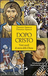 Dopo cristo. Venti secoli di storia della chiesa