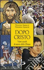 Dopo cristo. Venti secoli di storia della chiesa libro