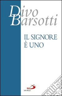 Il Signore è Uno. Meditazioni