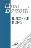 Il Signore è Uno. Meditazioni libro