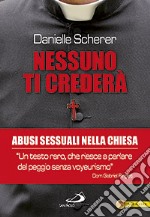 Nessuno ti crederà. Abusi sessuali nella Chiesa libro