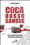 Coca rosso sangue. Sulle strade della droga da Tijuana a Gioia Tauro libro