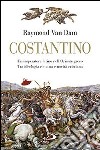 Costantino. Un imperatore latino nell'Oriente greco. Tra ideologia romana e novità cristiana libro