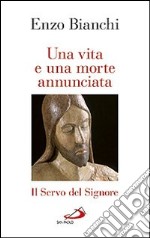 Una vita e una morte annunciata. Il servo del Signore