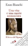 Una vita e una morte annunciata. Il servo del Signore libro