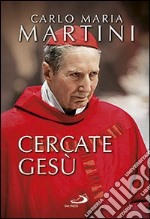 Cercate Gesù. E siate contenti di essere cristiani! libro