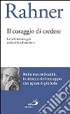 Il coraggio di credere. La fede tra coraggio razionalità ed emozione libro