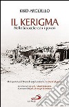 Il kerigma. Nelle baracche con i poveri. Un'esperienza di nuova evangelizzazione: la missio ad gentes libro