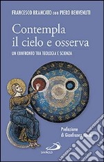 Contempla il cielo e osserva. Un confronto tra teologia e scienza libro