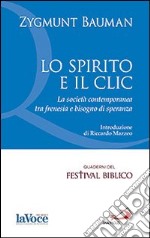 Lo spirito e il clic. La società contemporanea tra frenesia e bisogno di speranza libro