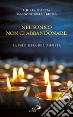 Nel sonno non ci abbandonare. La preghiera di compieta libro