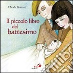 Il piccolo libro del battesimo. Ediz. illustrata