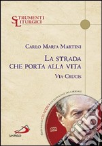 La strada che porta alla vita. Via crucis. Con CD Audio libro