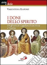 I doni dello Spirito. Gli affreschi del Cappellone di San Nicola a Tolentino. Ediz. illustrata libro