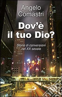 Dov'è il tuo Dio? Storie di conversioni nel XX secolo