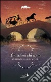 Chiedimi chi sono. Dal diario di viaggio di un giovane vissuto trecento anni fa libro