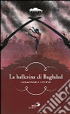 La ballerina di Baghdad libro di Pasqual i Escrivà Gemma