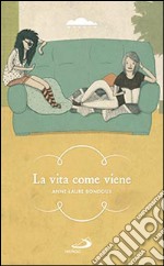 La vita come viene libro