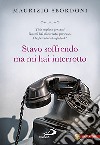 Stavo soffrendo ma mi hai interrotto libro