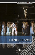 Il teatro e il sacro. Storia, riflessioni, esperienze libro