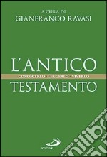 L'Antico Testamento. Conoscerlo. Leggerlo. Viverlo libro