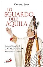 Lo sguardo dell'aquila. Elementi biografici di Cataldo Naro arcivescovo di Monreale