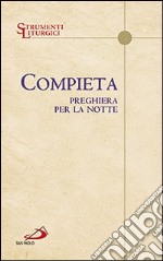 Compieta. Preghiera per la notte libro