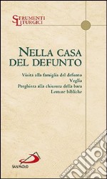 Nella casa del defunto. Visita alla famiglia del defunto. Veglia. Preghiera alla chiusura della bara. Letture bibliche libro