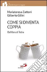 Come si diventa coppia. Dal libro di Tobia libro