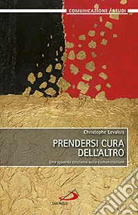 Prendersi cura dell'altro. Uno sguardo cristiano sulla comunicazione libro