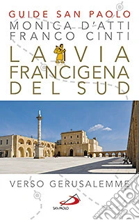 La via Francigena del sud. Verso Gerusalemme libro