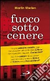 Fuoco sotto cenere libro di Werlen Martin