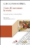 L'arte di raccontare la storia. Storiografia e poetica narrativa nella Bibbia libro